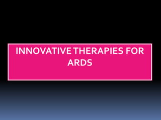 INNOVATIVETHERAPIES FOR
ARDS
 