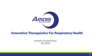 1
Innovative Therapeutics For Respiratory Health
Investor Presentation
4Q-2020
 