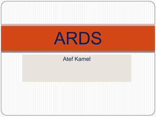 ARDS
Atef Kamel
 