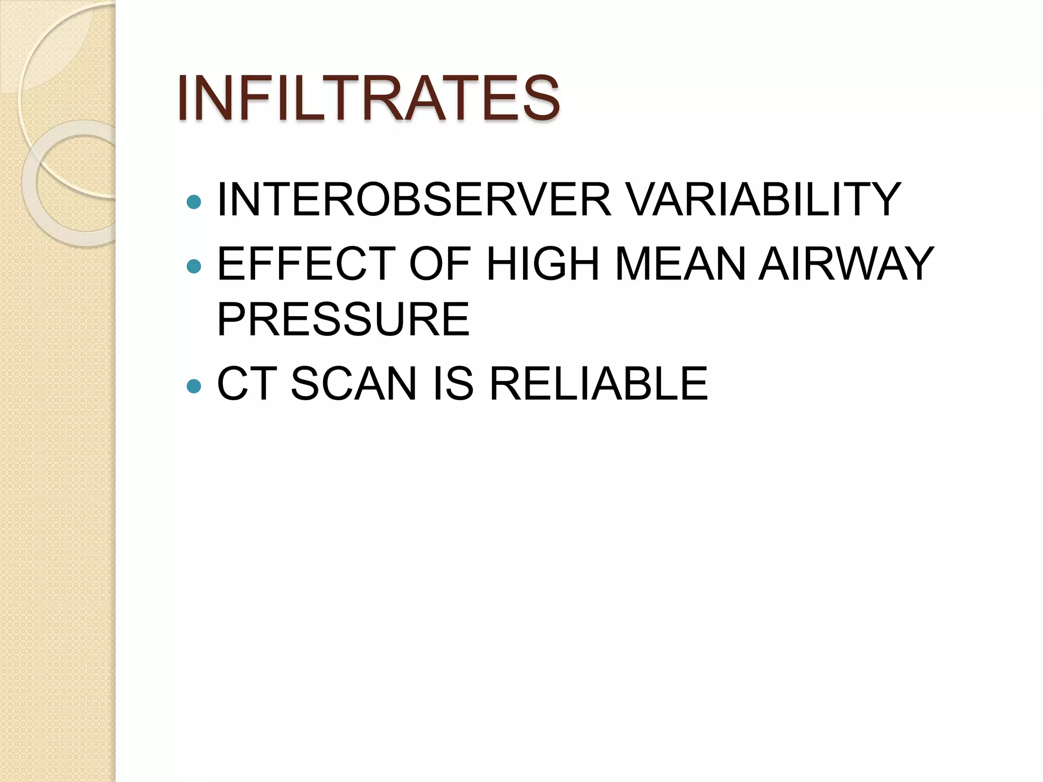 INFILTRATES
 INTEROBSERVER VARIABILITY
 EFFECT OF HIGH MEAN AIRWAY
PRESSURE
 CT SCAN IS RELIABLE
 