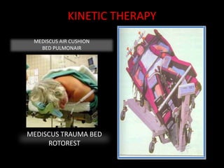 KINETIC THERAPY
MEDISCUS AIR CUSHION
BED PULMONAIR
MEDISCUS TRAUMA BED
ROTOREST
 