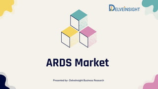 ARDS Market
Presented by- DelveInsight Business Research
 