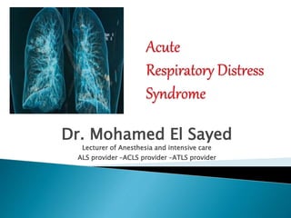 Dr. Mohamed El Sayed
Lecturer of Anesthesia and intensive care
ALS provider –ACLS provider –ATLS provider
 