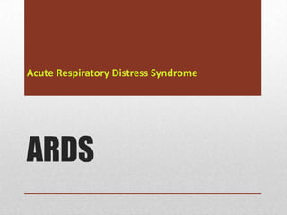 Acute Respiratory Distress Syndrome




ARDS
 