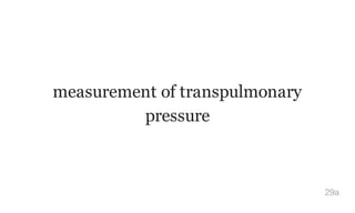 measurement of transpulmonary
pressure
29a
 