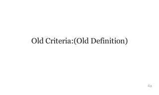 Old Criteria:(Old Definition)
4a
 