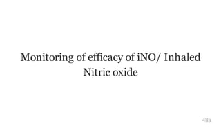 Monitoring of efficacy of iNO/ Inhaled
Nitric oxide
48a
 