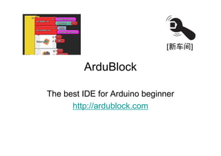ArduBlock

The best IDE for Arduino beginner
      http://ardublock.com
 