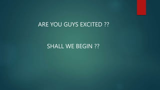 ARE YOU GUYS EXCITED ??
SHALL WE BEGIN ??
 