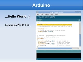 Arduino Para que serve? Criação de  robos ; 