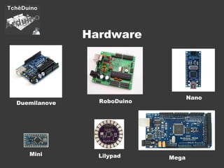 Hardware Duemilanove Lilypad Mini Mega Nano RoboDuino 