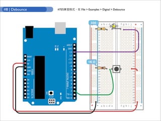 #8 | Debounce   #7   File > Examples > Digital > Debounce
 