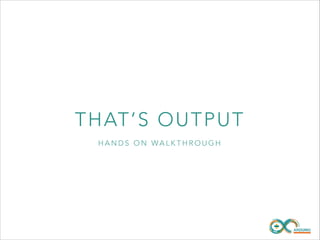 TH AT’ S O U T P UT
HANDS ON WALKTHROUGH

 