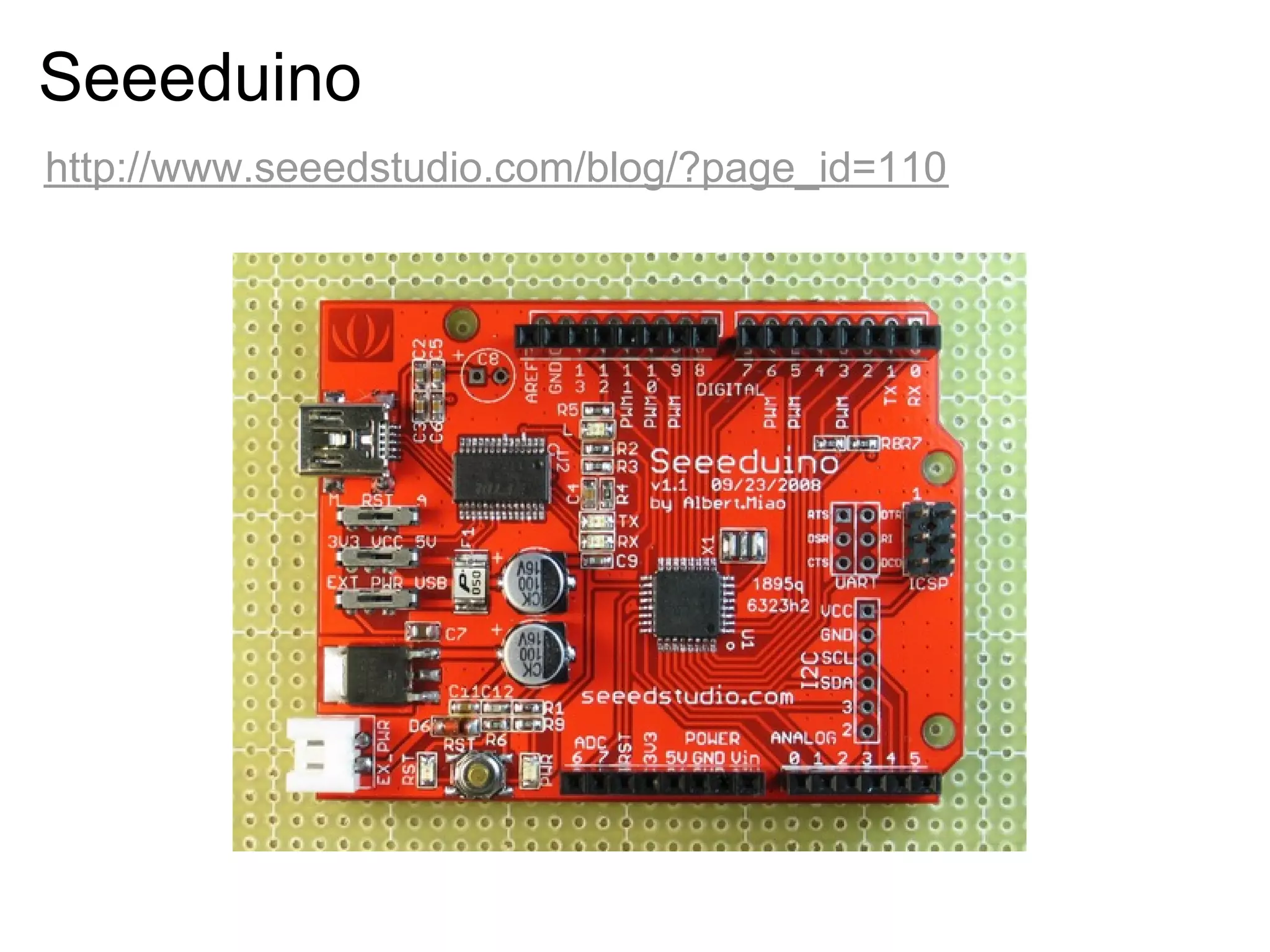 Seeeduino 
http://www.seeedstudio.com/blog/?page_id=110 
 