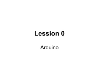 Lession 0 
Arduino 
 