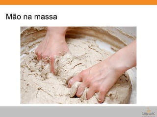 Mão na massa 
 