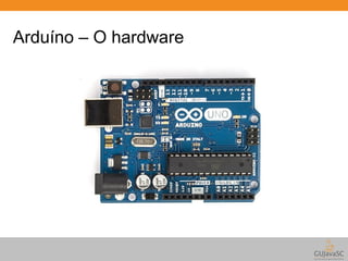 Arduíno – O hardware 
 