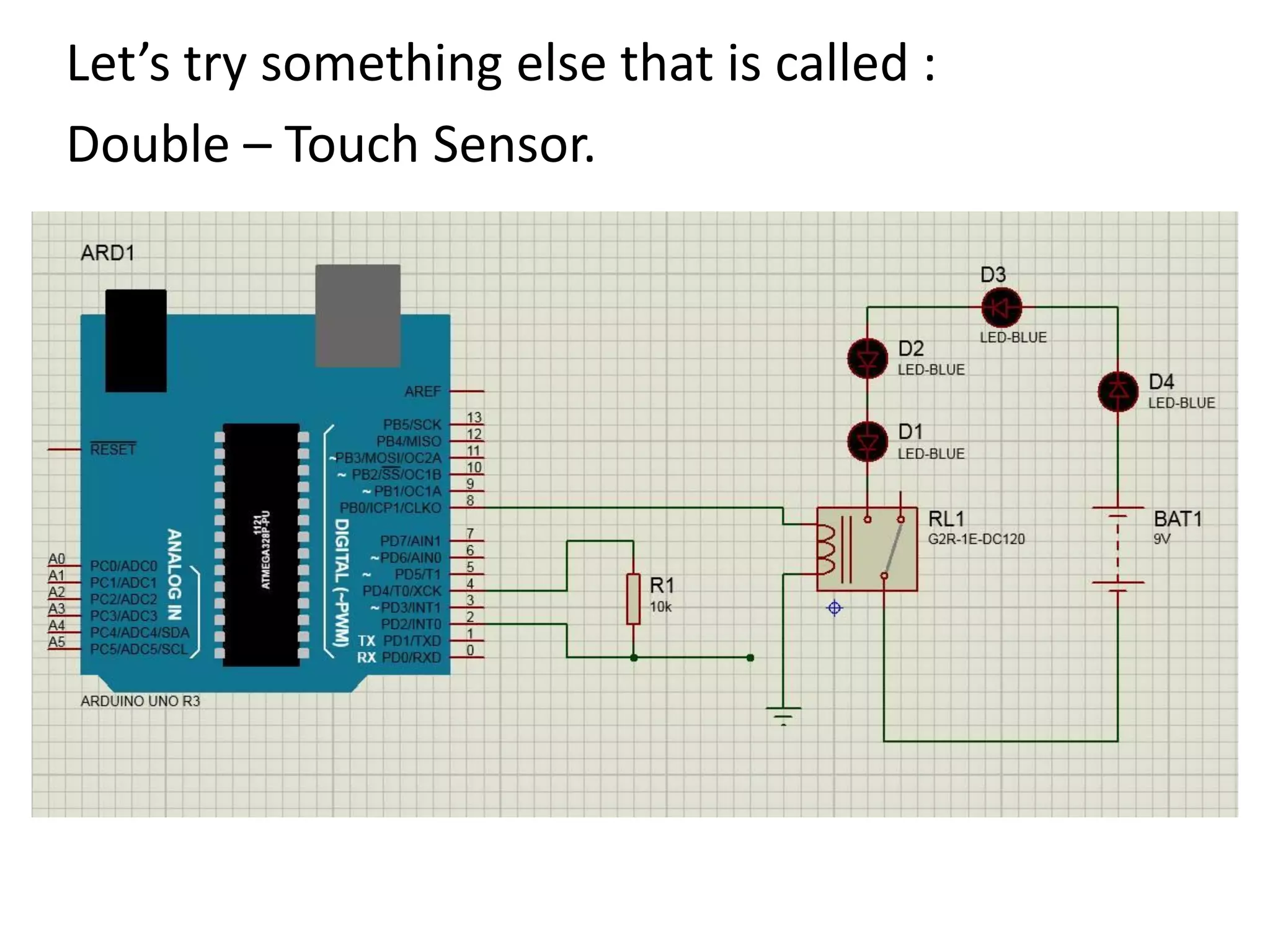 Let’s try something else that is called : Double – Touch Sensor. 