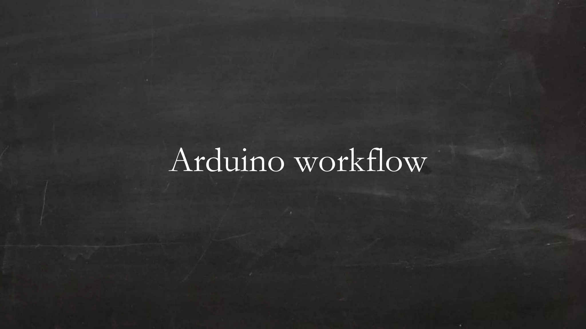 Arduino workflow
 
