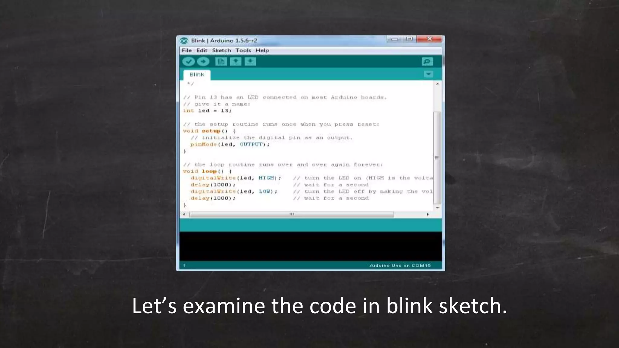 Let’s examine the code in blink sketch.
 