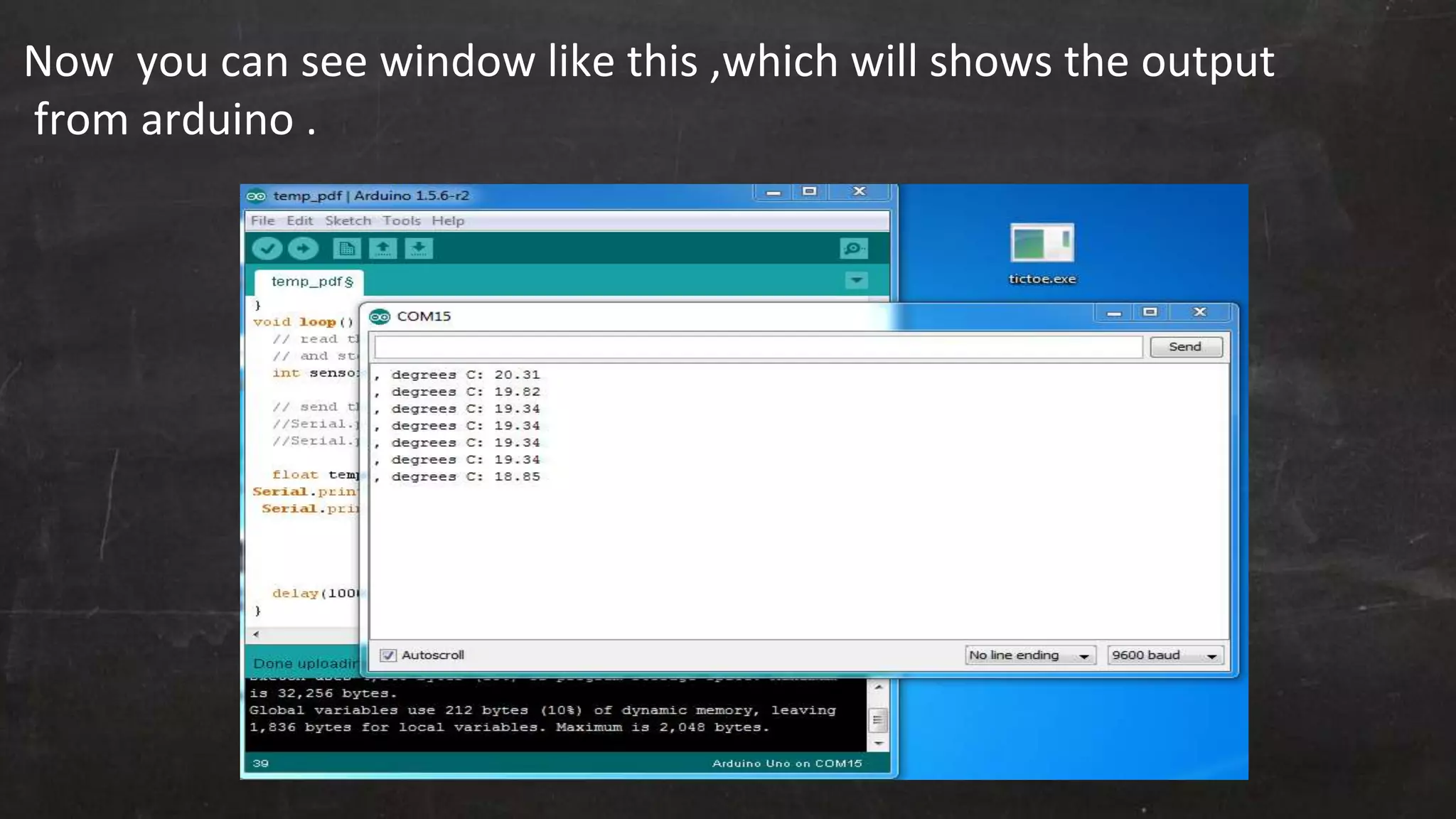 Now you can see window like this ,which will shows the output
from arduino .
 