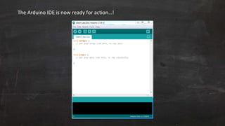 The Arduino IDE is now ready for action…!
 