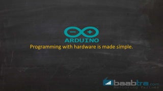 Programming with hardware is made simple.
 