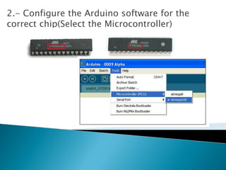 2.- Configure the Arduino software for the
correct chip(Select the Microcontroller)
 