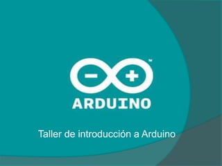 Taller de introducción a Arduino
 