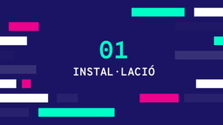 INSTAL·LACIÓ
01
 