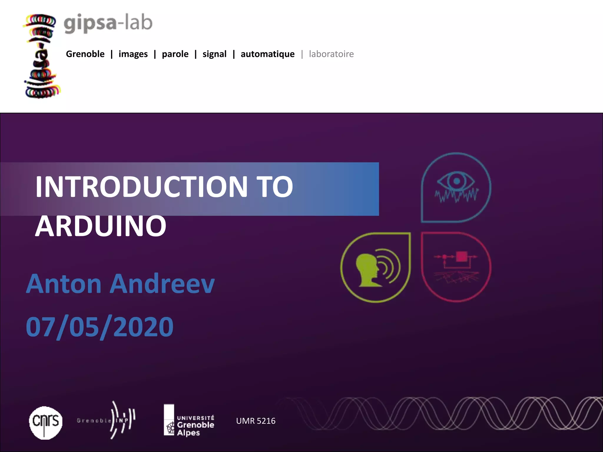 Grenoble | images | parole | signal | automatique | laboratoire UMR 5216 Anton Andreev 07/05/2020 INTRODUCTION TO ARDUINO 