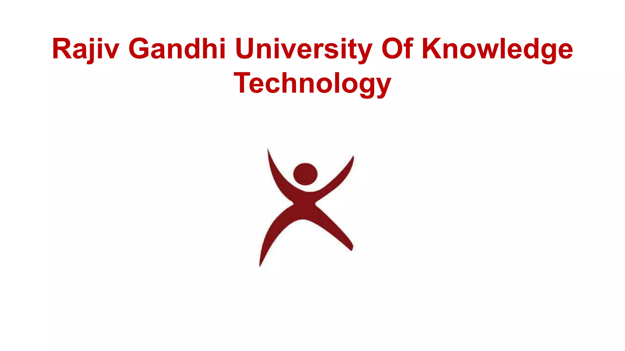 Rajiv Gandhi University Of Knowledge
Technology
 