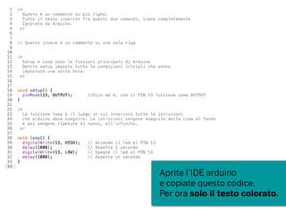 Aprite l’IDE arduino
e copiate questo codice.
Per ora solo il testo colorato.
 