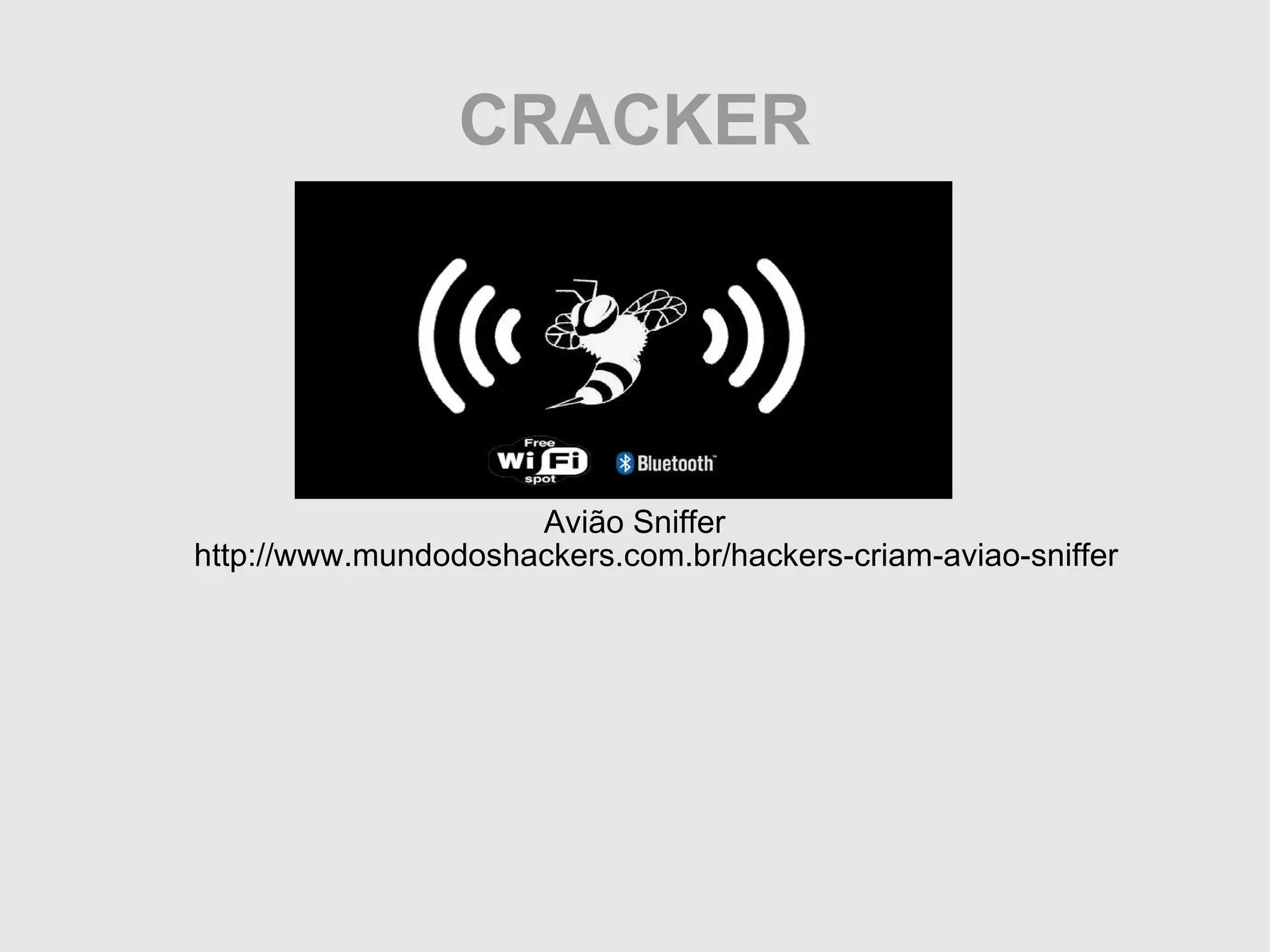 CRACKER Avião Sniffer http://www.mundodoshackers.com.br/hackers-criam-aviao-sniffer 