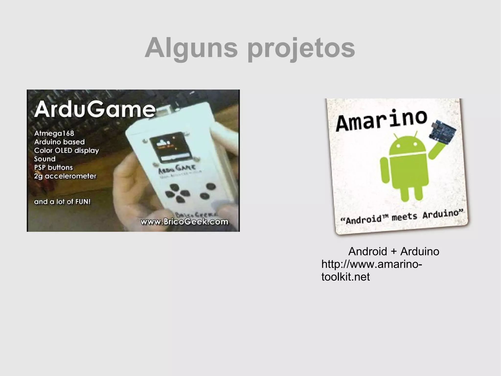Alguns projetos Android + Arduino http://www.amarino-toolkit.net 