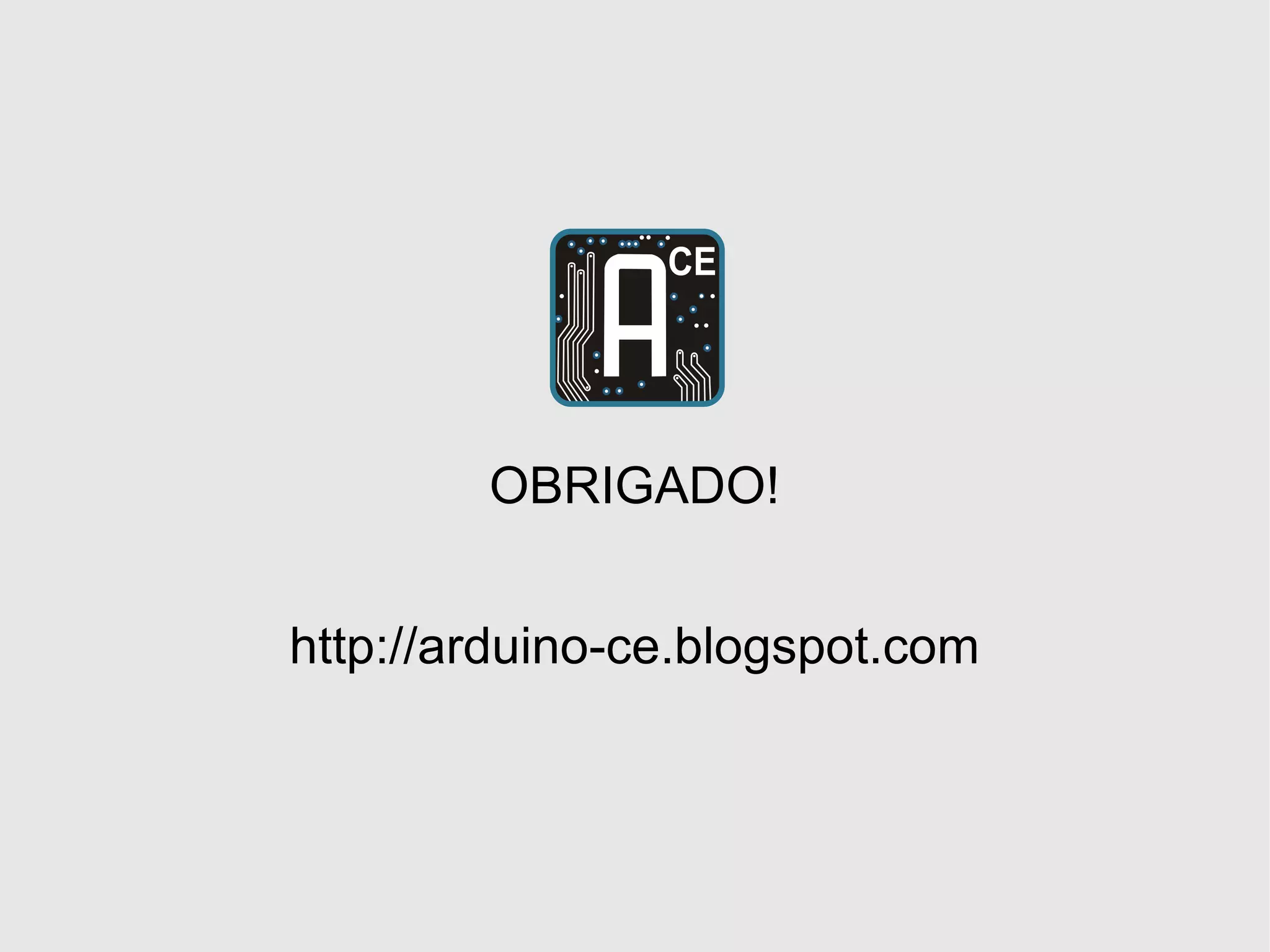 OBRIGADO! http://arduino-ce.blogspot.com 