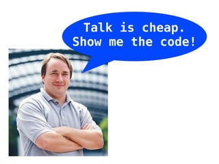 Talk is cheap.
Show me the code!
 