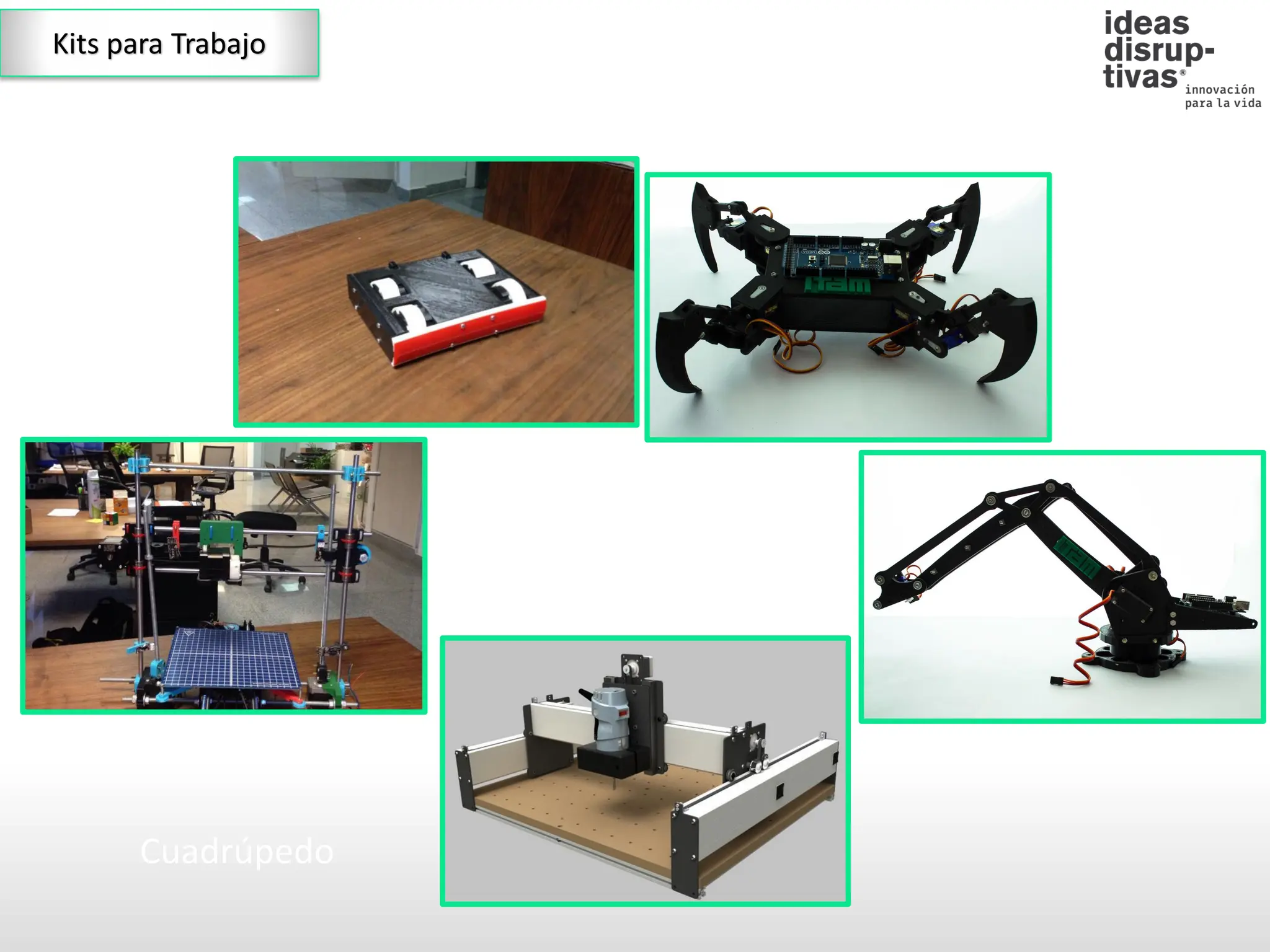 Brazo Robótico
Cuadrúpedo
Seguidor de Línea
Kits para Trabajo
 