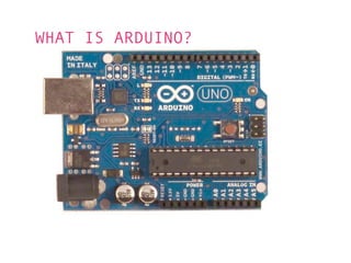 WHAT IS ARDUINO?
 