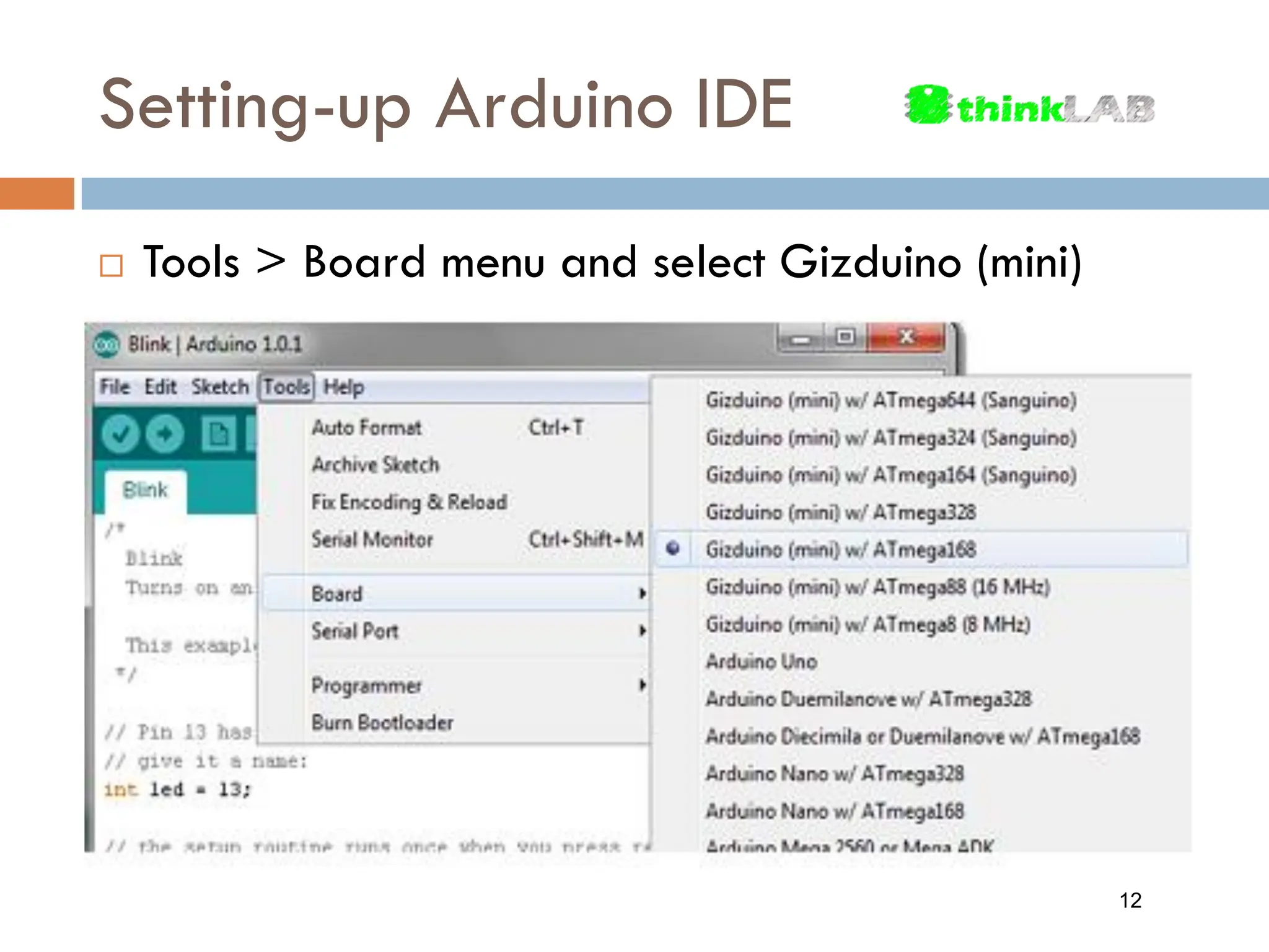Setting-up Arduino IDE  Tools > Board menu and select Gizduino (mini) 12 