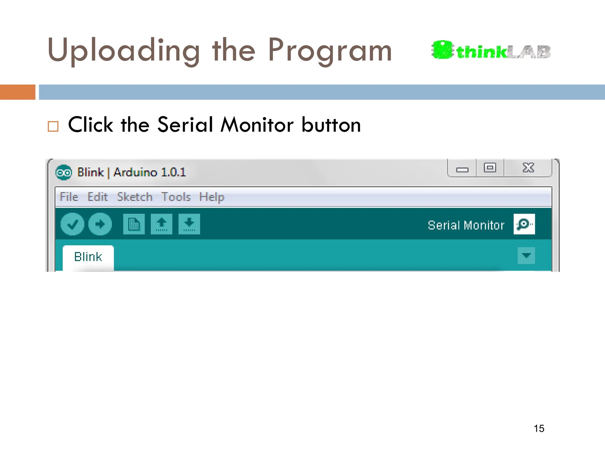 Uploading the Program  Click the Serial Monitor button 15 