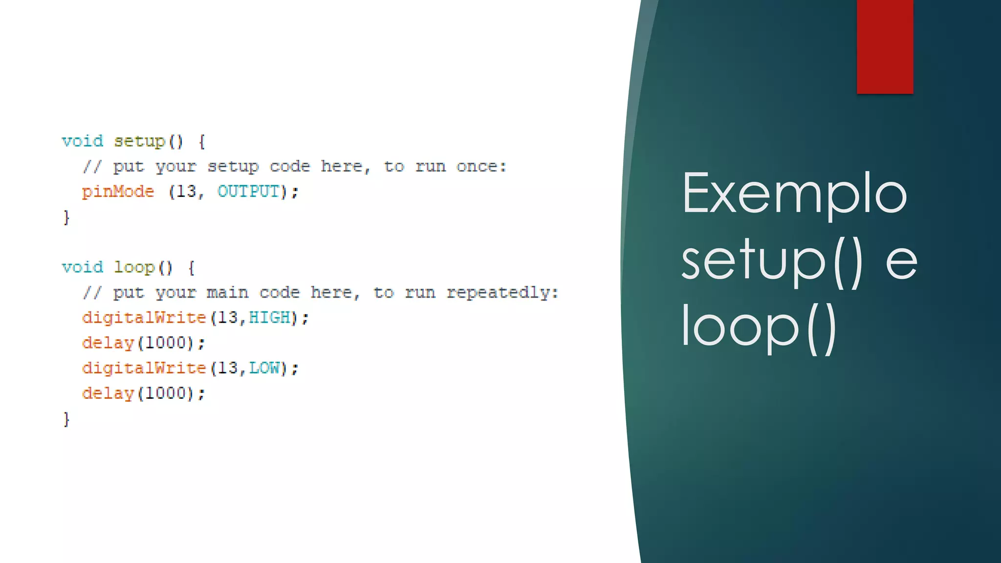 Exemplo
setup() e
loop()
 