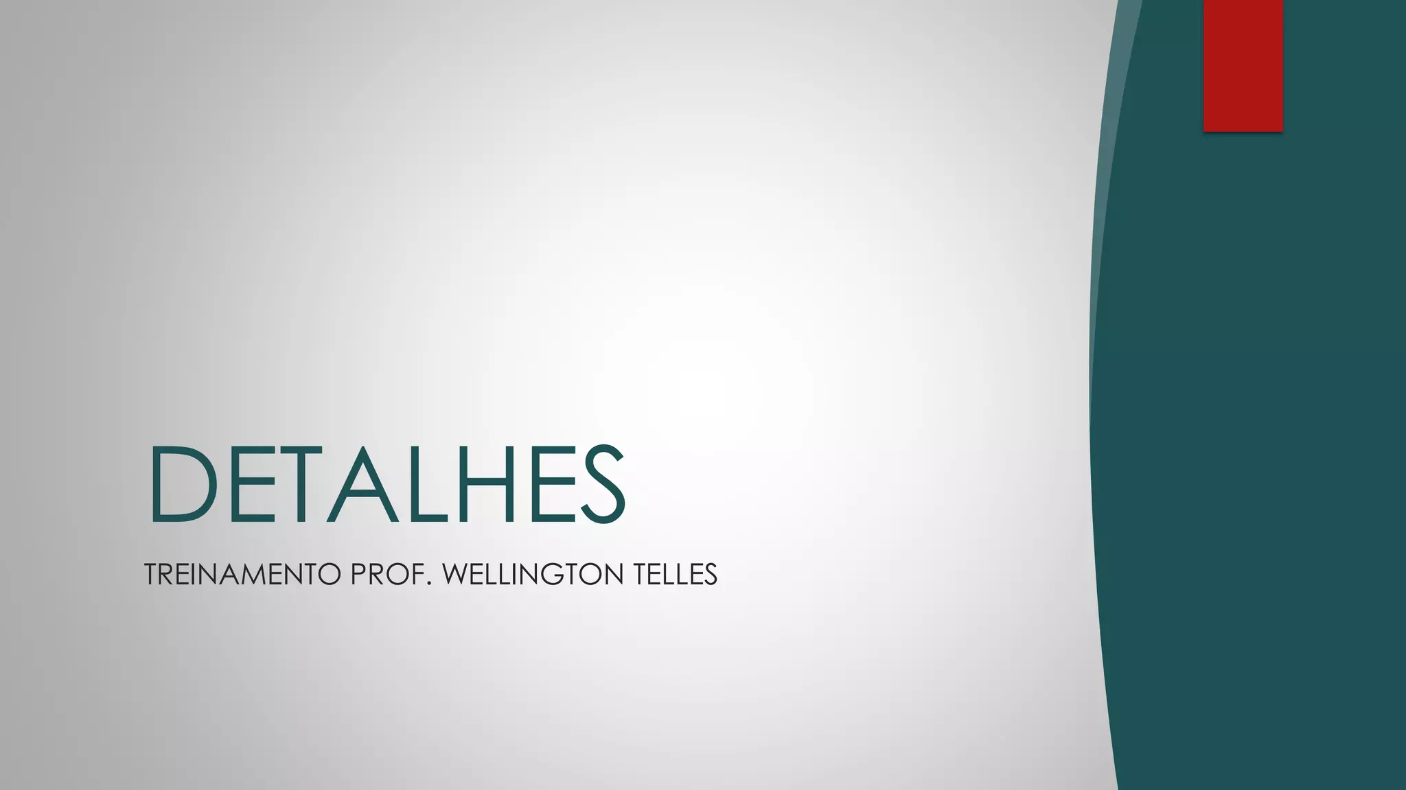 TREINAMENTO PROF. WELLINGTON TELLES
DETALHES
 