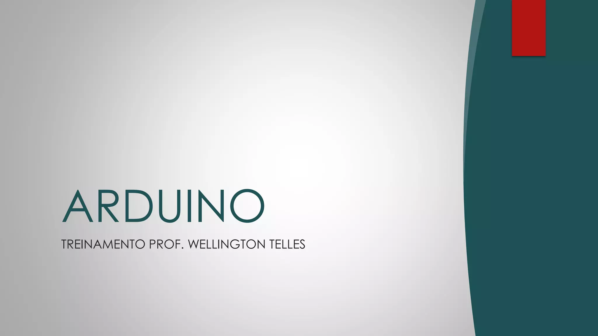 TREINAMENTO PROF. WELLINGTON TELLES
ARDUINO
 