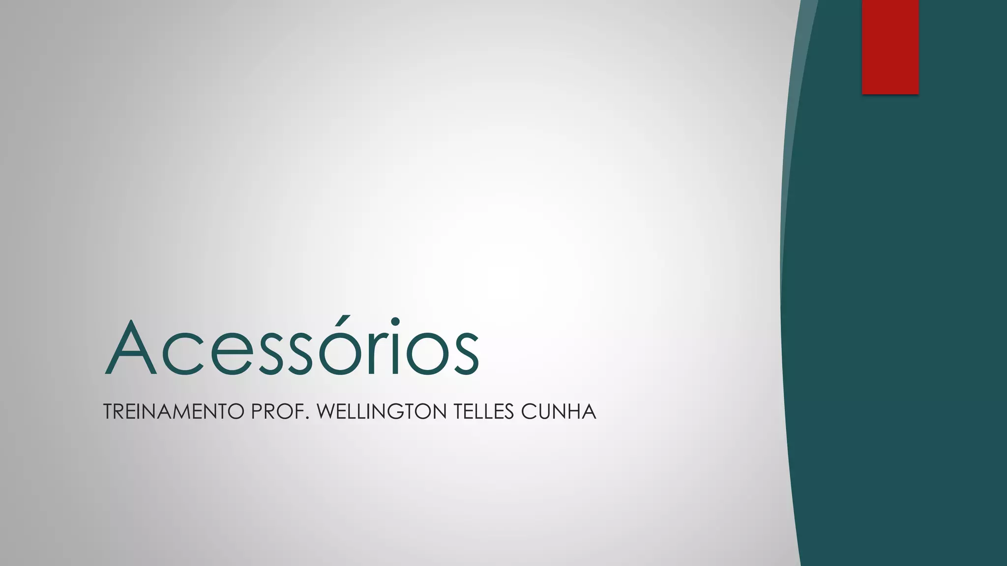 TREINAMENTO PROF. WELLINGTON TELLES CUNHA
Acessórios
 