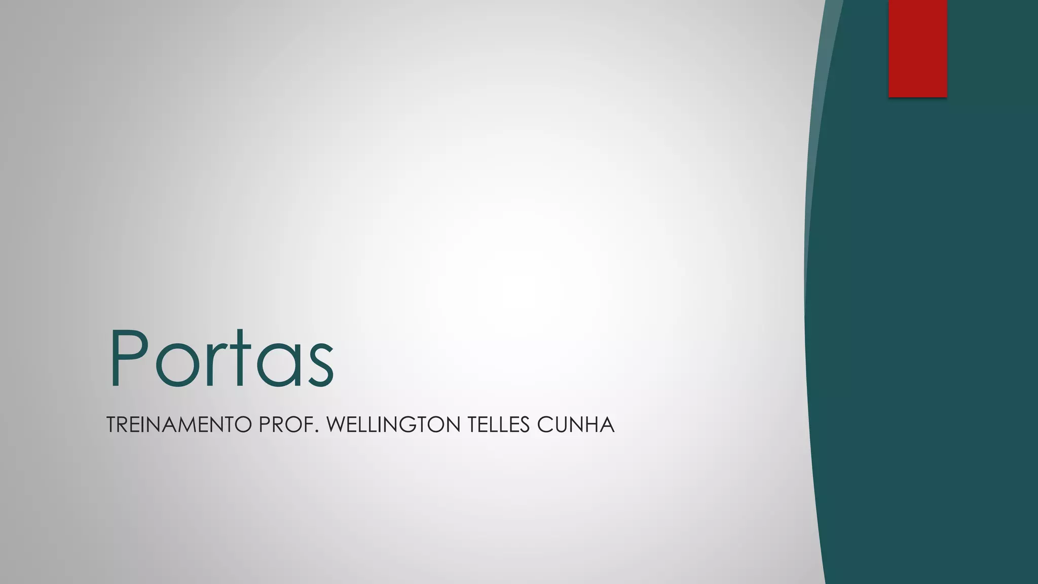 TREINAMENTO PROF. WELLINGTON TELLES CUNHA
Portas
 