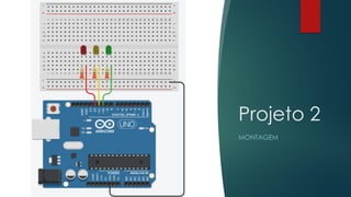 Projeto 2
MONTAGEM
 