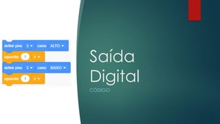 Saída
Digital
CÓDIGO
 