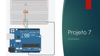 Projeto 7
MONTAGEM
 