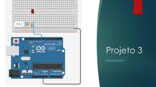 Projeto 3
MONTAGEM
 